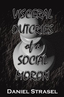 bokomslag Visceral Outcries of a Social Moron