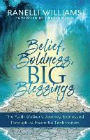 bokomslag Belief, Boldness, BIG Blessings: The Faith Walker's Journey Expressed Through 24 Powerful Testimonies