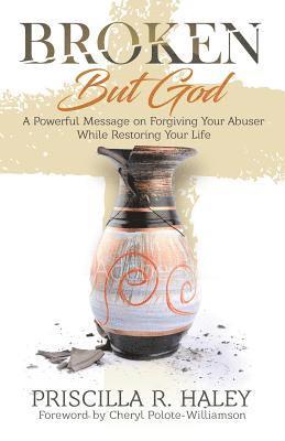 Broken But God: A Powerful Message on Forgiving Your Abuser While Restoring Your Life 1