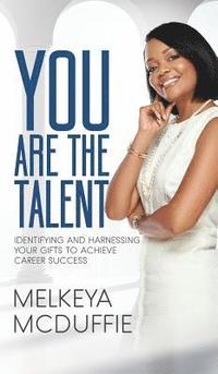 bokomslag YOU Are the Talent!: Identifying and Harnessing Your Gifts to Achieve Career Success