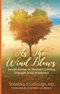 bokomslag As the Wind Blows: Seven Stories of Women Gaining Strength from Weakness