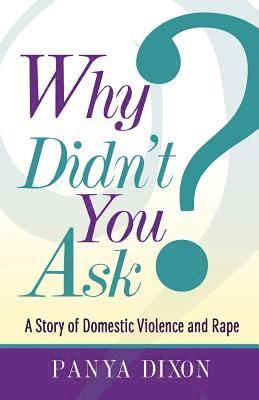 Panya Dixon - Why Didn't You Ask?: A Story of Domestic Violence and Rape, Häftad