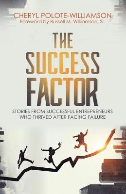 Cheryl Polote-Williamson - The Success Factor: Stories From Successful Entrepreneurs Who Thrived After Facing Failure, Häftad