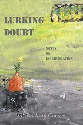 Glenn Alan Cheney - Lurking Doubt: Notes on Incarceration, Häftad