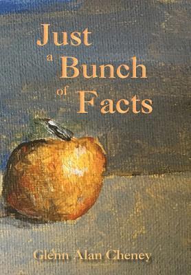 Glenn Alan Cheney - Just a Bunch of Facts, Inbunden