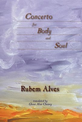 Rubem Alves - Concerto for Body and Soul, Inbunden
