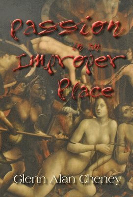 Glenn Alan Cheney, Alan Cheney, Glenn - Passion in an Improper Place, Inbunden