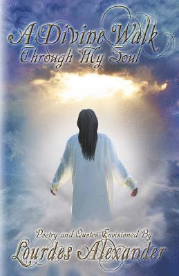 Lourdes Alexander - A Divine Walk Through My Soul, Häftad