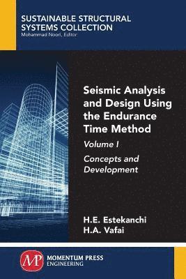 H.E. Estekanchi, H.A. Vafai, Homayoon Estekanchi, Hassan Vafai - Seismic Analysis and Design Using the Endurance Time Method, Volume I, Häftad