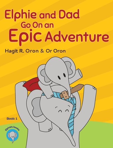 Hagit R Oron - Elphie and Dad Go On an Epic Adventure, Inbunden