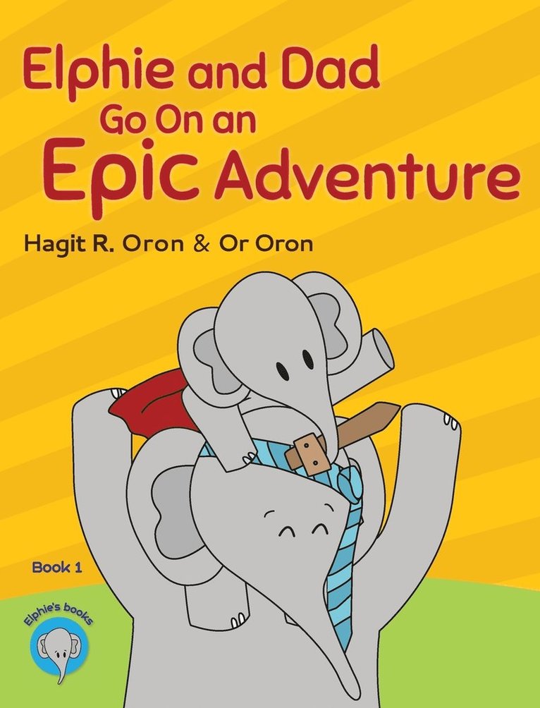 Hagit R Oron, Hagit R. Oron, Hagit  R. Oron - Elphie and Dad Go On an Epic Adventure, Inbunden
