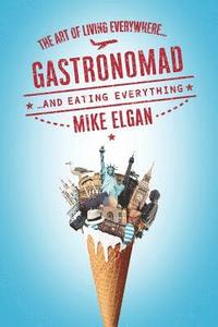 bokomslag Gastronomad: The Art of Living Everywhere and Eating Everything