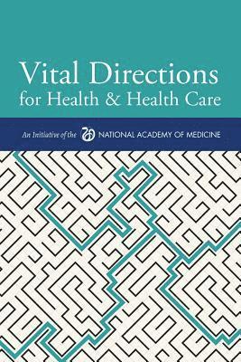 Vital Directions for Health & Health Care: An Initiative of the National Academy of Medicine 1