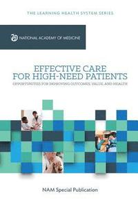 bokomslag Effective Care for High-Need Patients: Opportunities for Improving Outcomes, Value, and Health