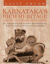 bokomslag Karnataka's Rich Heritage - Temple Sculptures & Dancing Apsaras: An Amalgam of Hindu Mythology, Natyasastra and Silpasastra