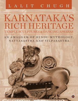 Karnataka's Rich Heritage - Temple Sculptures & Dancing Apsaras: An Amalgam of Hindu Mythology, Natyasastra and Silpasastra 1