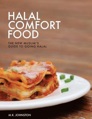 Halal Comfort Food: The New Muslim's Guide to Going Halal 1