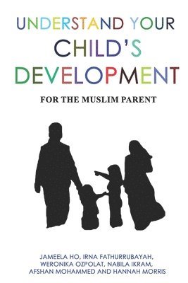 Irna Fathurrubayah, Weronika Ozpolat - Understand Your Child's Development: For the Muslim Parent, Häftad