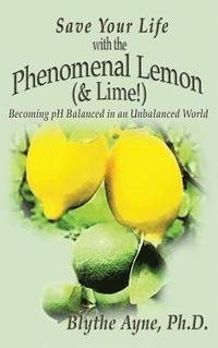 bokomslag Save Your Life with the Phenomenal Lemon (& Lime!)