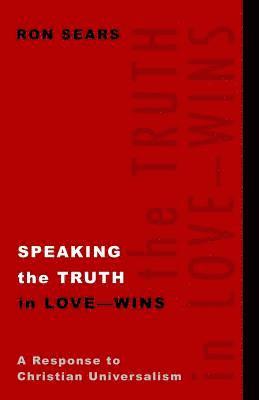 Speaking the Truth in Love - Wins: A Response to Christian Universalism 1