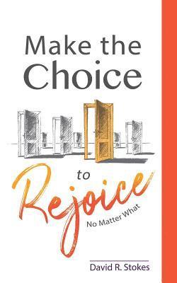 Make the Choice to Rejoice: No Matter What 1