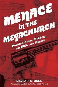 bokomslag Menace in the Megachurch: Politics, Arson, Perjury, the KKK, and Murder