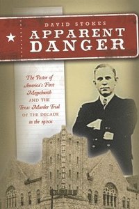 bokomslag Apparent Danger: The Pastor of America's First Megachurch and the Texas Murder Trial of the Decade in the 1920s