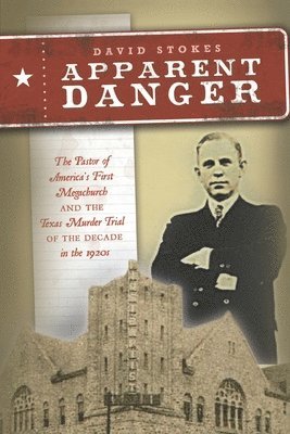 David Stokes - Apparent Danger: The Pastor of America's First Megachurch and the Texas Murder Trial of the Decade in the 1920s, Häftad