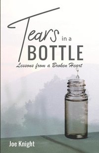bokomslag Tears In A Bottle: Lessons From A Broken Heart