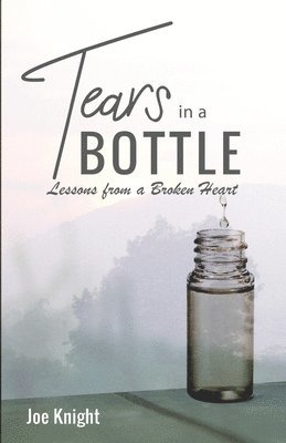 Joe Knight - Tears In A Bottle: Lessons From A Broken Heart, Häftad