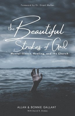 The Beautiful Strokes of God: Mental Illness, Healing, and the Church 1