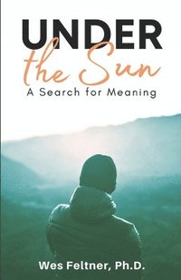 bokomslag Under the Sun: A Search for Meaning