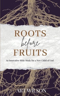 Art Wilson - Roots Before Fruits, Häftad