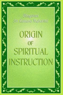 Bhagavan Sri Ramana Maharshi - Origin of Spiritual Instruction, Häftad