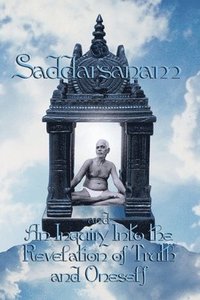 bokomslag Saddarsanam and An Inquiry into the Revelation of Truth and Oneself