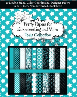 Pretty Papers for Scrapbooking and More - Teals Collection: 20 Double-Sided, Color-Coordinated, Designer Papers in 8x10 Inch, Non-Perforated, Book Sty 1