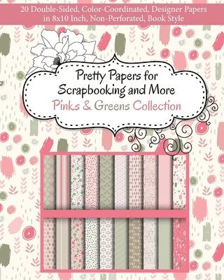 Pretty Papers for Scrapbooking and More - Pinks and Greens Collection: 20 Double-Sided, Color-Coordinated, Designer Papers in 8x10 Inch, Non-Perforate 1