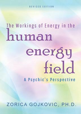 The Workings of Energy in the Human Energy Field 1