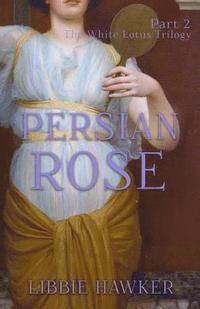 bokomslag Persian Rose: Part 2 of the White Lotus Trilogy