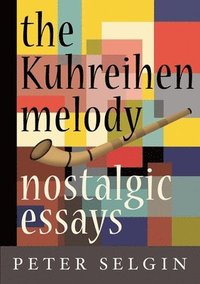 bokomslag The Kuhreihen Melody: Nostalgic Essays by Peter Selgin