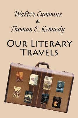 Walter Cummins, Thomas E. Kennedy - Our Literary Travels, Häftad