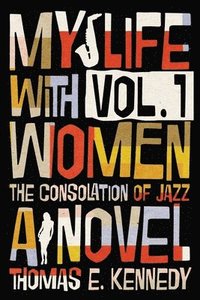 bokomslag My Life with Women, Volume 1: Or, The Consolation of Jazz