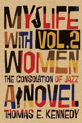 Thomas E. Kennedy - My Life with Women, Volume 2: Or, The Consolation of Jazz, Häftad