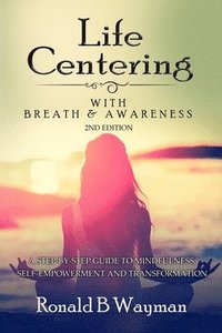 bokomslag Life Centering with Breath & Awareness: A Step-by-Step Guide to Self-Empowerment and Transformation