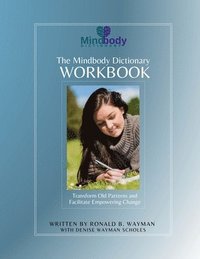 bokomslag The Mindbody Dictionary Workbook: Transform Old Patterns and Facilitate Empowering Change