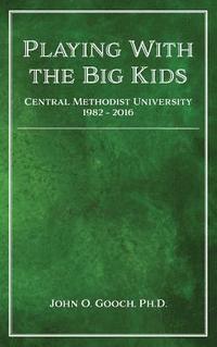 bokomslag Playing With the Big Kids: Central Methodist University 1982-2016