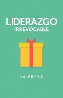 J. A. Perez - Liderazgo Irrevocable, Häftad