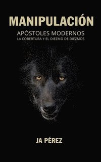 bokomslag Manipulacion: Apostoles Modernos, la Cobertura y el Diezmo de Diezmos