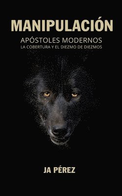 Manipulacion: Apostoles Modernos, la Cobertura y el Diezmo de Diezmos