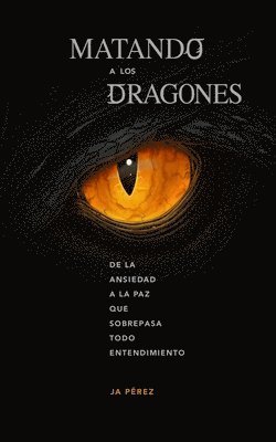 bokomslag Matando a los Dragones: De la ansiedad a la paz que sobrepasa todo entendimiento